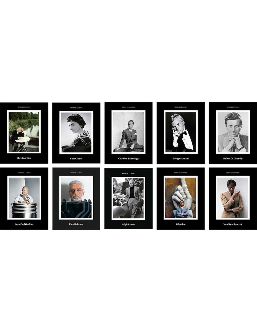 «Mitos de la moda» es otra de las colecciones compuesta por diez libros que todo amante y coleccionista debe tener en su haber. Christian Dior, Coco Chanel, Cristóbal Balenciaga, Giorgio Armani, Hubert de Givenchy, Jean-Paul Gaultier, Paco Rabanne, Ralph Lauren, Valentino e Yves Saint Laurent son quienes componen el plantel