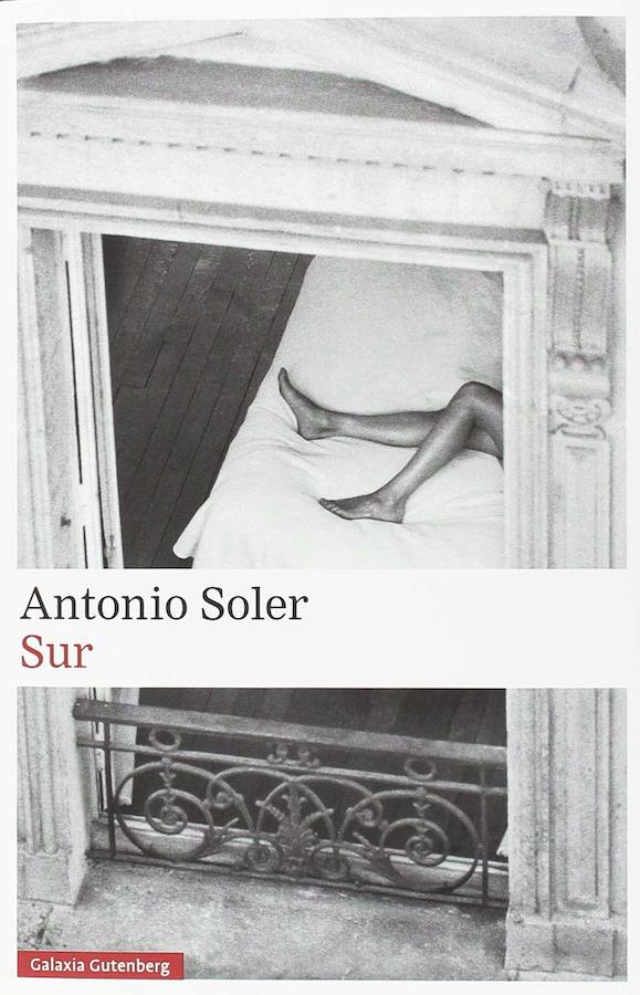 'Sur', de Antonio Soler. Editorial: Galaxia Gutemberg. Precio: 21,38 euros. Libro recomendado por Conchita Quirós, de Librería Cervantes, de Oviedo.