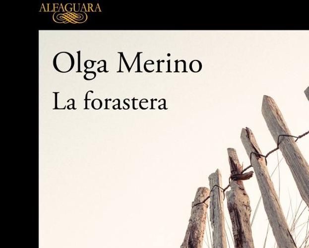 'La forastera'. Olga Merino. Alfaguara, 2020.240 páginas, 17 euros. 