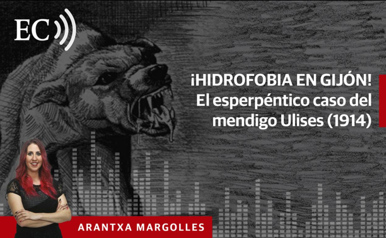 Podcast: ¡Hidrofobia en Gijón! El esperpéntico caso del mendigo Ulises (1914)