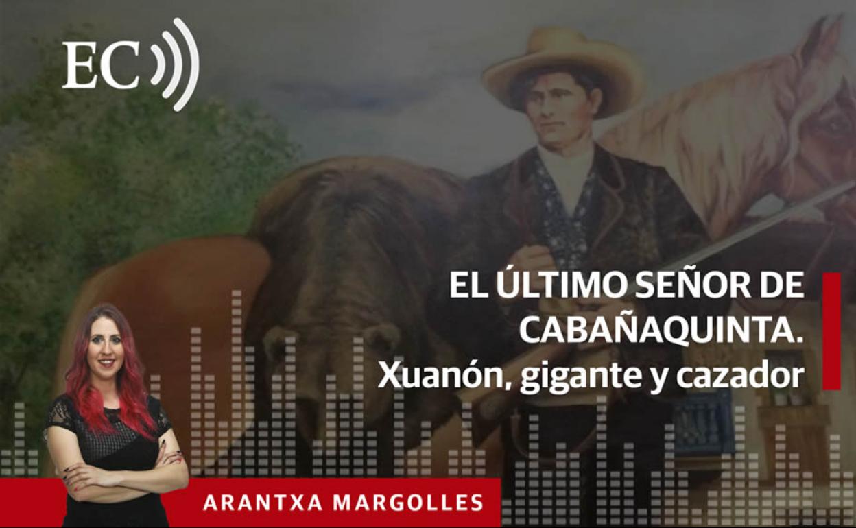 Podcast: El último señor de Cabañaquinta. Xuanón, gigante y cazador