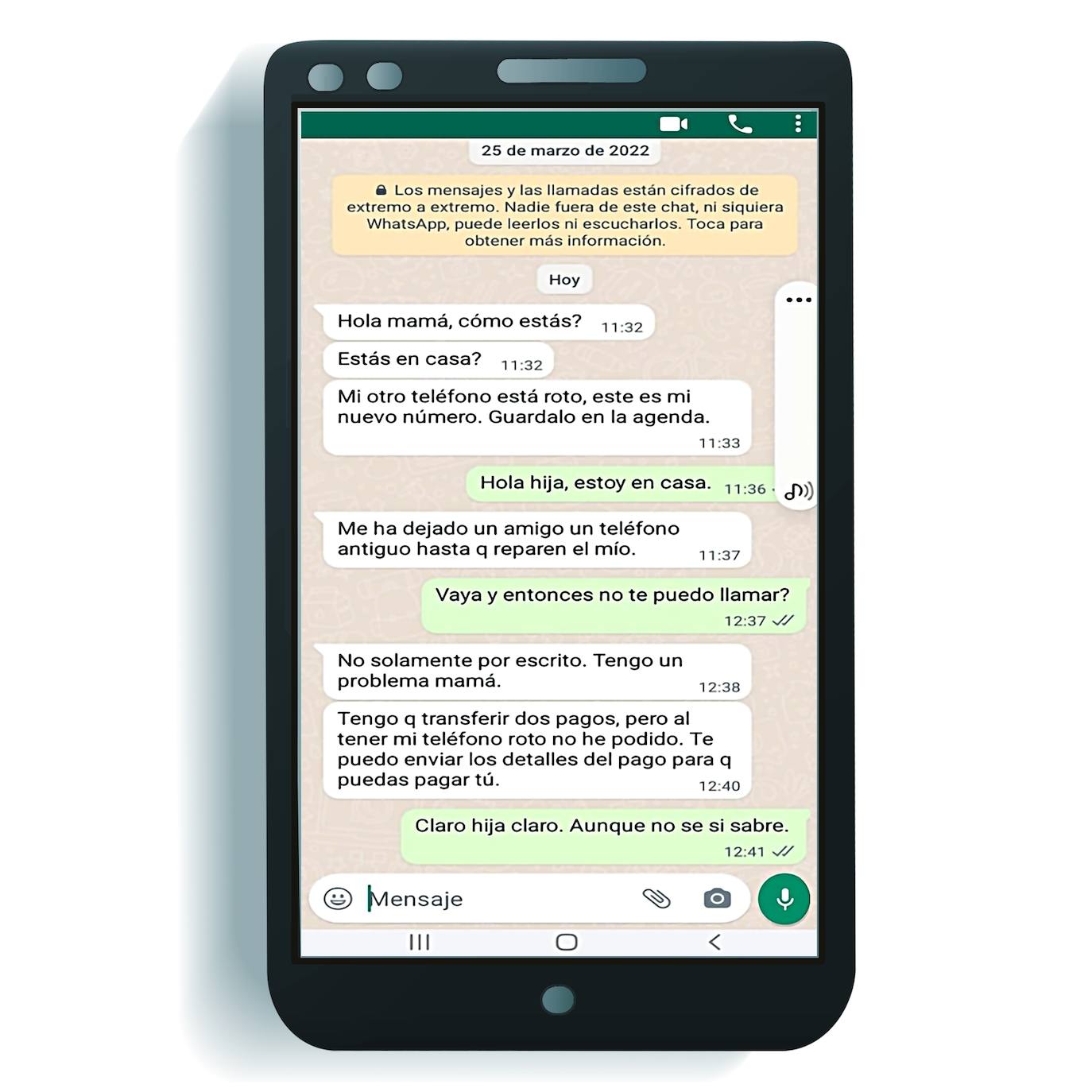 EL ENGAÑO DEL «HIJO EN APUROS». «Suele empezar con un mensaje de WhatsApp en el móvil de la víctima similar a este: 'Hola, mamá. Mi otro teléfono está roto'». Después, los padres que lo reciben, pensando que su hijo está en apuros, acceden a enviarle dinero para auxiliarle. «Una madre incluso reunió todas sus joyas, valoradas en 30.000 euros, y pasaron por su casa a recogerlas haciéndose pasar por agentes de las Fuerzas de Seguridad, diciéndole que estaba detenido y las necesitaba como fianza para salir».