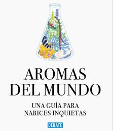 Aromas del mundo. una guía para narices inquietas