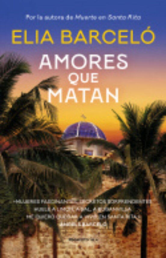 Imagen - «Amores que matan».  Autor: Elia Barceló. Ed.: Roca. 364 páginas. Precio: 22,90 euros (ebook, 8,99)