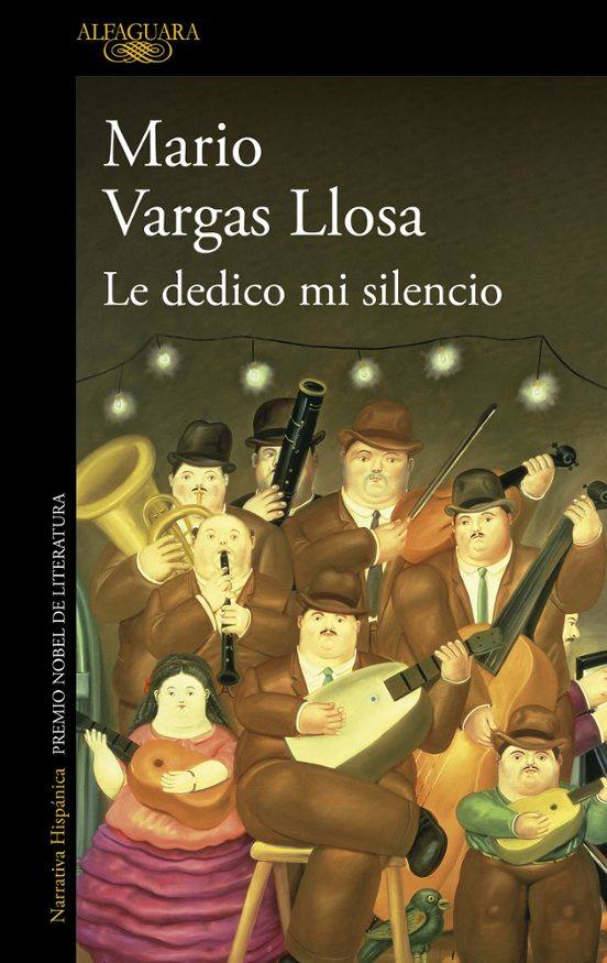 Imagen - «Le dedico mi silencio».  Autor: Mario Vargas Llosa. Ed: Alfaguara, 321 páginas, 19, 85 euros (ebook 10,44).