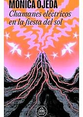 Imagen - Chamanes eléctricos en la fiesta del sol. Autora: Mónica Ojeda. Ed: Random House, Págs: 288. Precio: 18,90 euros.