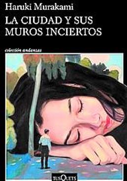 Imagen - La ciudad y sus muros inciertos. Autor: Haruki Murakami. Trad: Juan Francisco González Sánchez. Ed: Tusquets. Págs: 560. Precio: 22,90 euros.