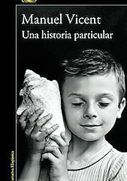 Imagen - Una historia particular Autor: Manuel Vicent. Ed: Alfaguara. Págs: 200. Precio: 18,90 euros.