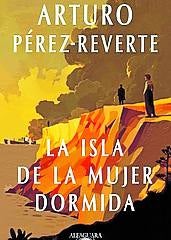 Imagen - La isla de la mujer dormida Autor: A. Pérez-Reverte Ed: Alfaguara, Págs: 416. Precio: 21,75 euros.