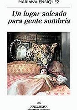 Imagen - Un lugar soleado para gente sombría Autora: Mariana Enríquez. Ed: Anagrama, Págs: 232. Precio: 18,90 euros.