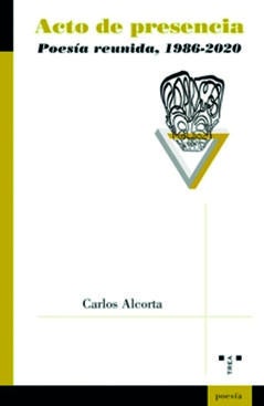 Imagen - 'Acto de presencia. Poesía reunida, 1989-2020', de Carlos Alcorta. El autor lo presentará en la Librería Gil este martes, día 12, a las 19.00 horas.