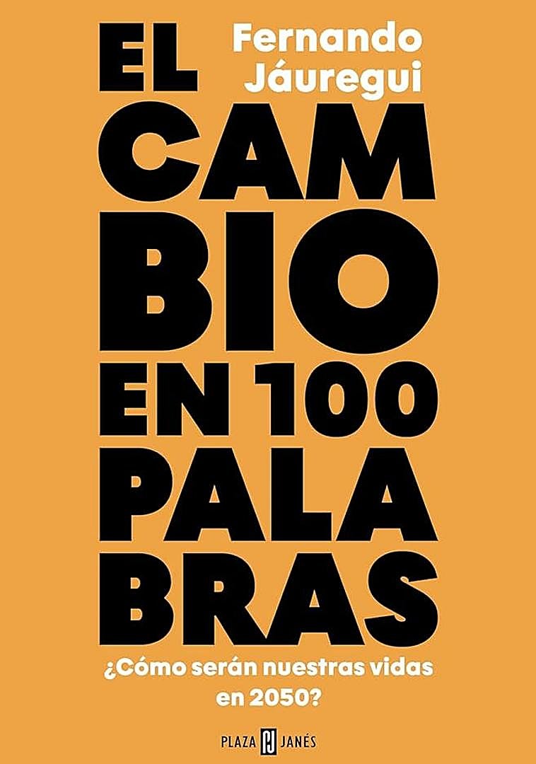 Imagen - 'El cambio en 100 palabras'. Fernando Jáuregui, 2025. Ed. Plaza & Janés. 352 páginas. 22,90 euros.