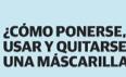 ¿Cómo ponerse, usar y quitarse una mascarilla?