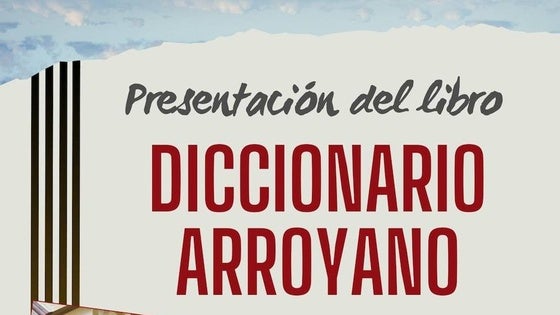 La presentación del Diccionario Arroyano cierra la programación de la Semana del Libro