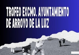 Llega el Trofeo Excmo. Ayuntamiento de Arroyo de la Luz
