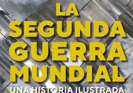 La Segunda Guerra Mundial: una historia ilustrada