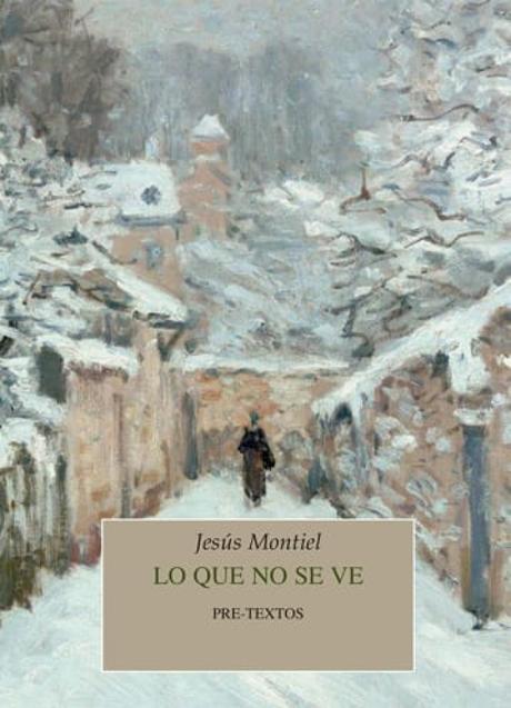 Imagen - 'Lo que no se ve', Jesús Montiel. Editorial Pre-Textos, 2020. 10 euros.