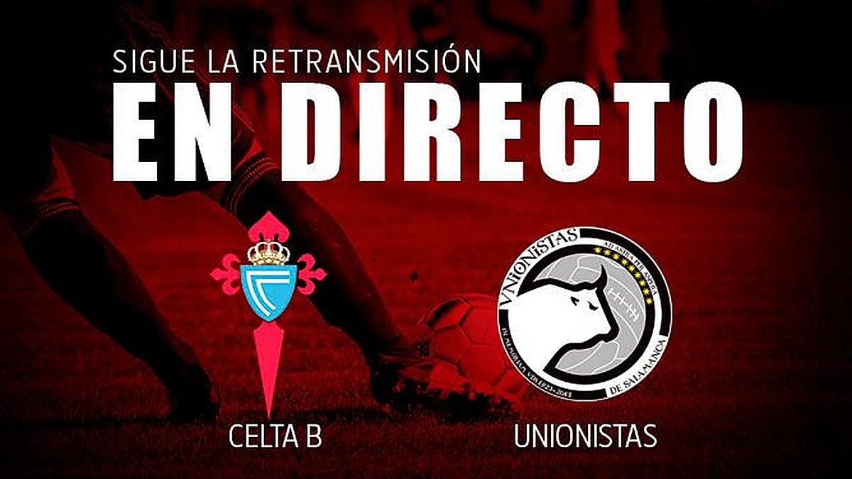 EN DIRECTO | Celta B 1-1 Unionistas (final)