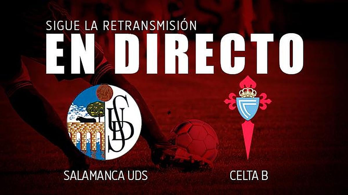 EN DIRECTO | Salamanca UDS 0-3 Celta B (final)