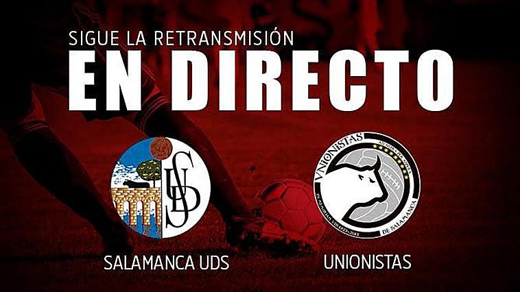 El derbi salmantino, EN DIRECTO. Salamanca UDS 2-1 Unionistas (final)