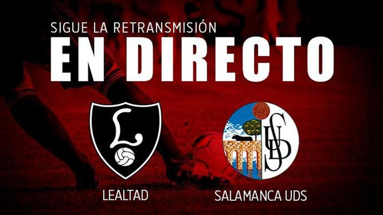 DIRECTO | Lealtad - Salamanca UDS (0-0) Final