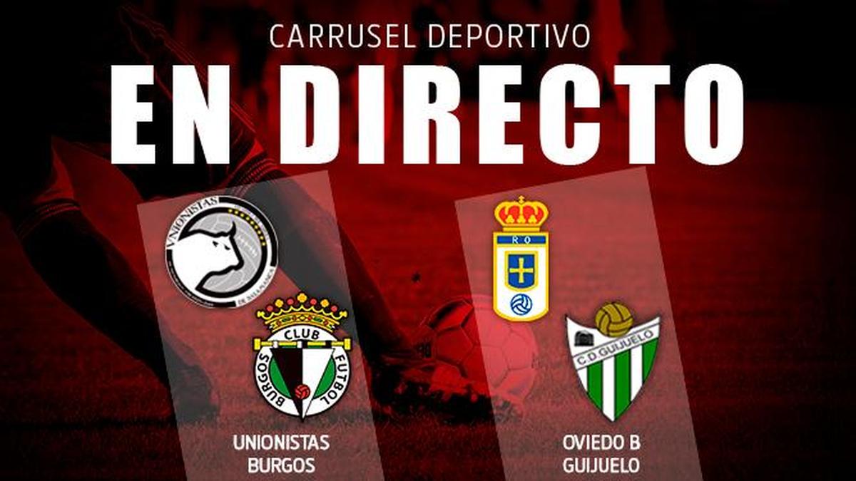 DIRECTO: 2ª parte, Unionistas-Burgos (1-0) y Oviedo B-Guijuelo (2-0)