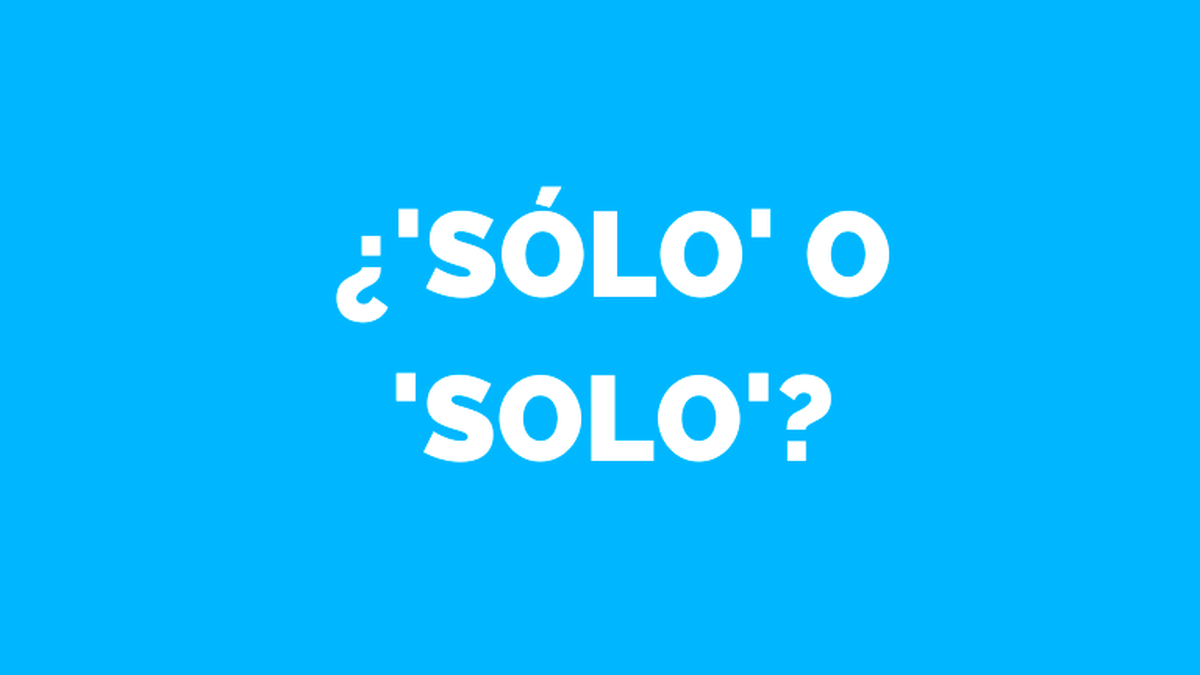 Las dos palabras, ‘solo’ y ´solo’.