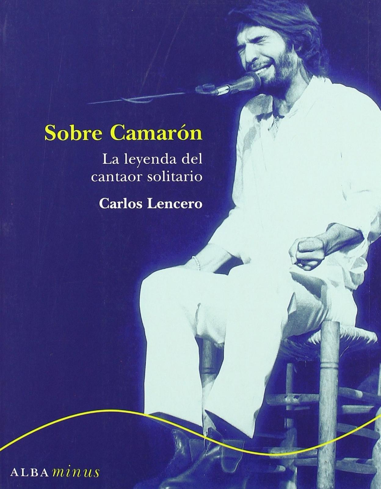 Sobre Camarón, la leyenda del cantaor solitario. 
