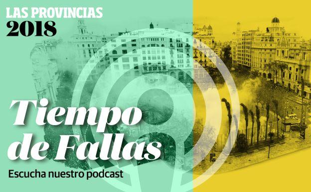 Fallas 2018: Escucha el nuevo podcast de 'Tiempo de Fallas'