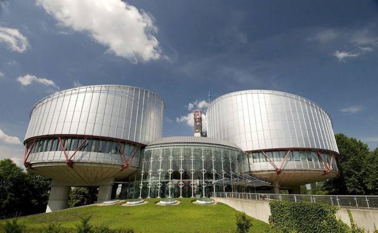 El Tribunal Europeo de Derechos Humanos de Estrasburgo.