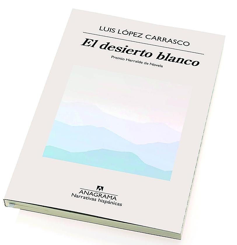 'El desierto blanco' de Luis López Carrasco, ganador del Premio Herralde de Novela.