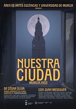 Imagen - Cartel del montaje 'Nuestra ciudad. Murcia 1933'.