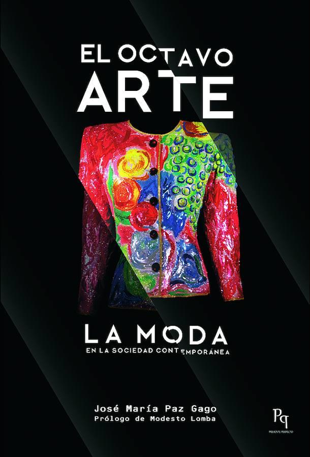 ¿Alguien duda todavía que la moda también es un arte? El escritor José María Paz Gago defiende esta teoría en El octavo arte. La moda en la sociedad contemporánea. Con prólogo de Modesto Lomba, es una historia intelectual que analiza todas sus facetas (Ed.Hércules).