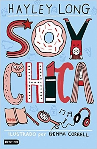 Soy chica. Hayley Long. Ed. Destino infantil y juvenil. La pubertad es un laberinto –especialmente para nuestras chicas, atrapadas por los cambios hormonales y los estereotipos sociales- y esta guía, elaborada por una profesora de secundaria, es una buena brújula. Sabiduría, consejos y mucho humor para crecer con una sonrisa.