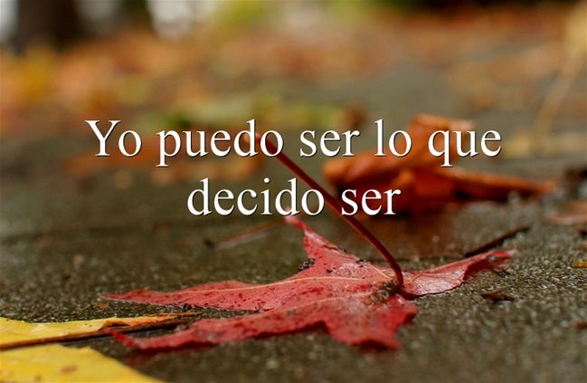 Yo puedo ser lo que decido ser.