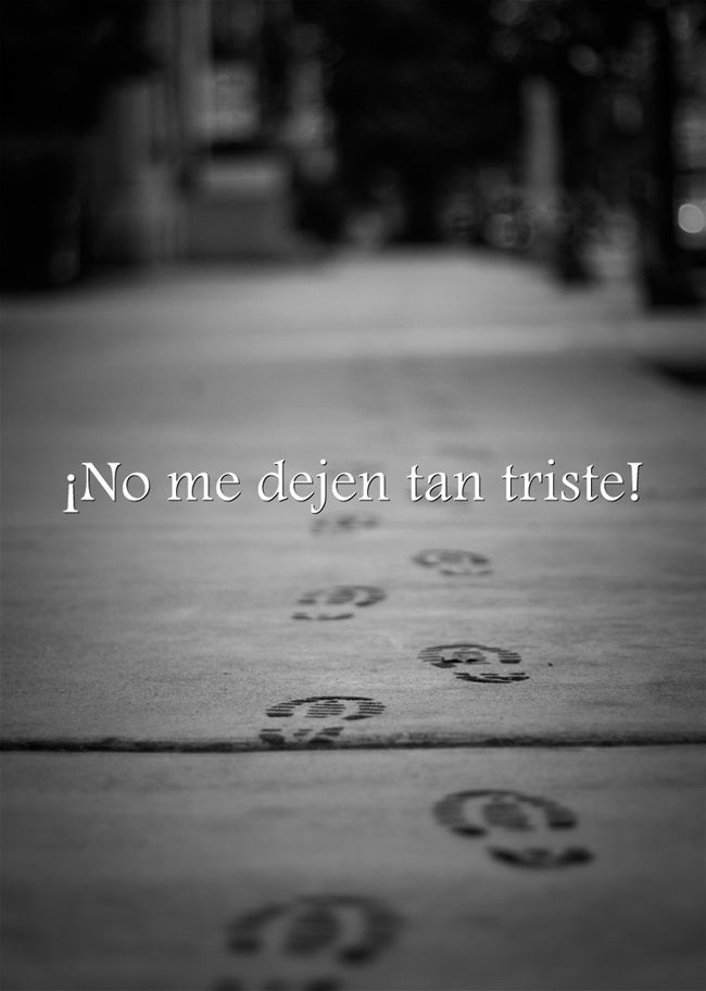 ¡No me dejes tan triste!