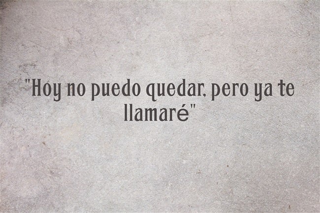 Hoy no puedo quedar, pero ya te llamaré.