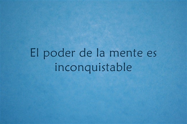 El poder de la mente es inconquistable.