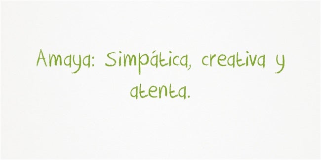 Amaya: Simpática, creativa y atenta. Amaya es un nombre de origen vasco. Las chicas que lo llevan suelen ser muy creativas, y les gusta que les presten atención.