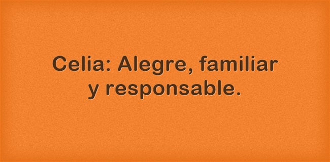 Celia: Alegre, familiar y responsable. Celia es un nombre de origen mezclado entre etrusco y latín. Les gusta sentirse apoyadas y son muy pasionarias.