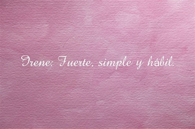 Irene: Fuerte, simple y hábil. Irene es un nombre de origen griego, que se relaciona con la paz, la dedicación y también el afecto en lo personal.