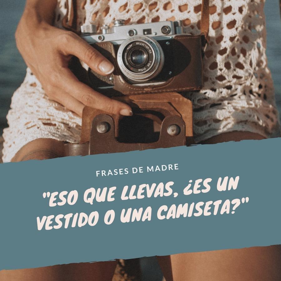 Ese momento en el que comienza el destape y nos entran ganas de lucir pierna es tremendo. A nuestras madres siempre les parece todo muy corto y muy pequeño, por eso no es raro que hayas escuchado más de una vez eso de "¿Pero eso es un vestido o una camiseta?".