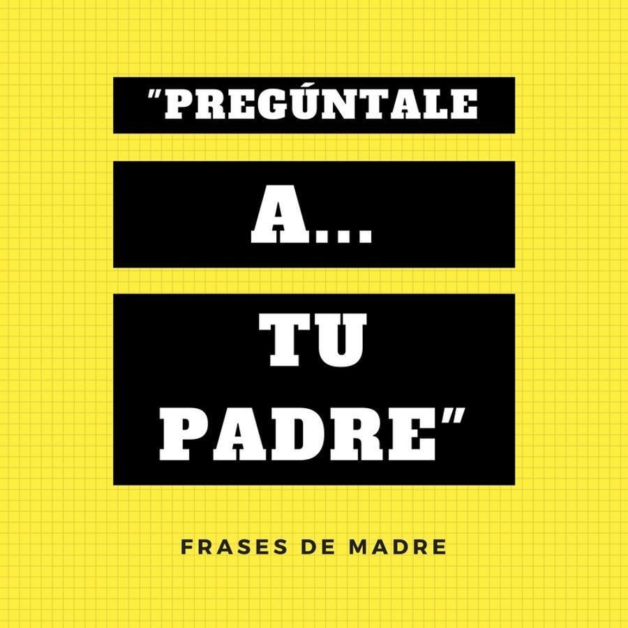 Esto es lo que suele decir nuestra madre cuando tiene que decir que no a algo que ella sabe que nos va a escocer. Si, ella sabe la respuesta de nuestro padre, por eso nos dice que le preguntemos a él. Es un "pasa la bola" en toda regla.