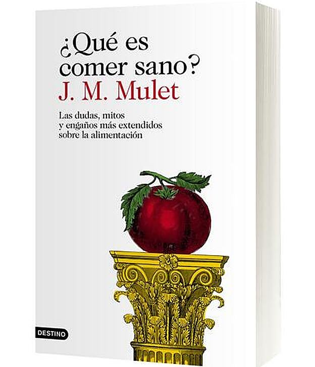 La Biblia anti mitos en alimentación, dietas y demás de la mano de J. M. Mulet.