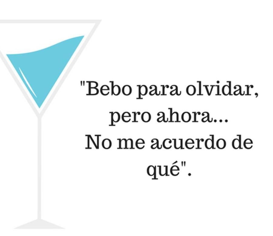 "Bebo para olvidar, pero ahora... No me acuerdo de qué".