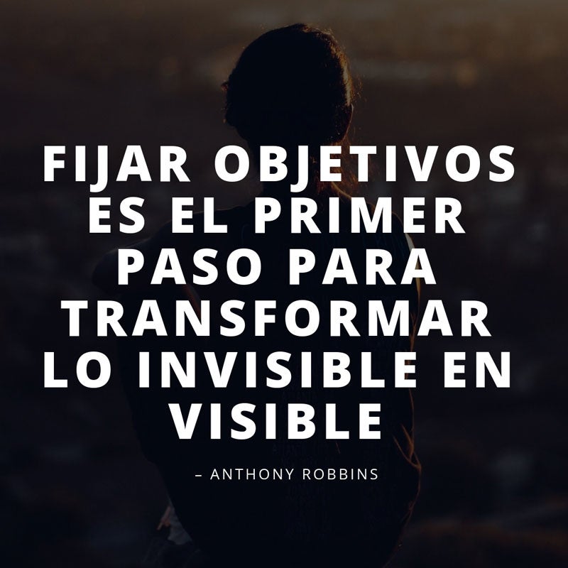 "Fijar objetivos es el primer paso para transformar lo invisible en visible" - Anthony Robbins