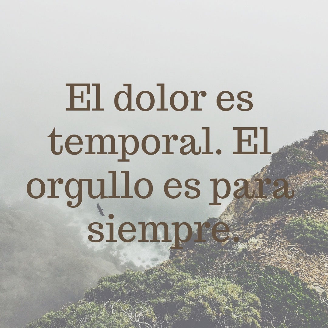 "El dolor es temporal. El orgullo es para siempre."