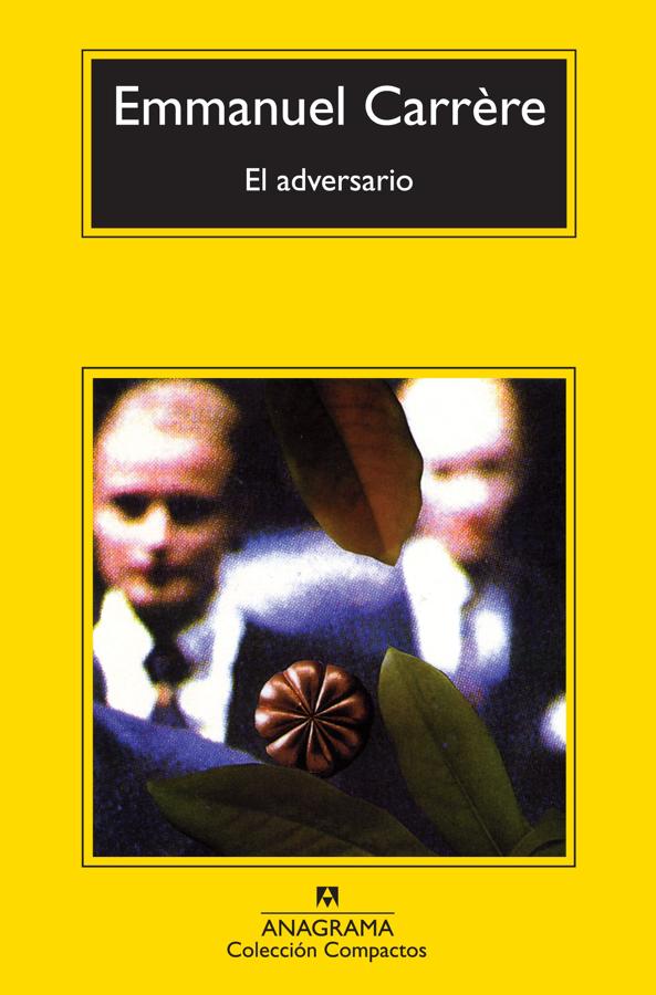 El adversario de Emmanuel Carrère : El punto de partida es un escalofriante hecho real: en 1993 un hombre asesinó a su mujer, a sus hijos y a sus padres y después intentó, sin éxito, acabar con su vida. Llevaba desde los 18 años mintiendo sobre su vida y haciéndose pasar por médico cuando no lo era. La vibrante escritura del autor francés ha hecho que compararan esta obra con A sangre fría de Truman Capote.