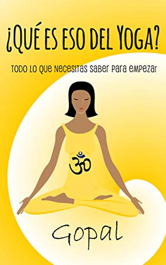 "¿Qué es eso del yoga? Todo lo que necesitas saber para empezar", Gopal. De venta en  Amazon .