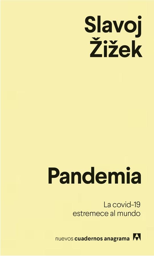 'Pandemia' (Slavoj Zizek, Anagrama) es el primer texto teórico sobre el coronavirus, del filósofo esloveno. Se publicó en formato digital con tanta premura como fue escrito y ahora llega al formato físico..